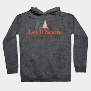 Let It Snow Somewhere Else Hoodie